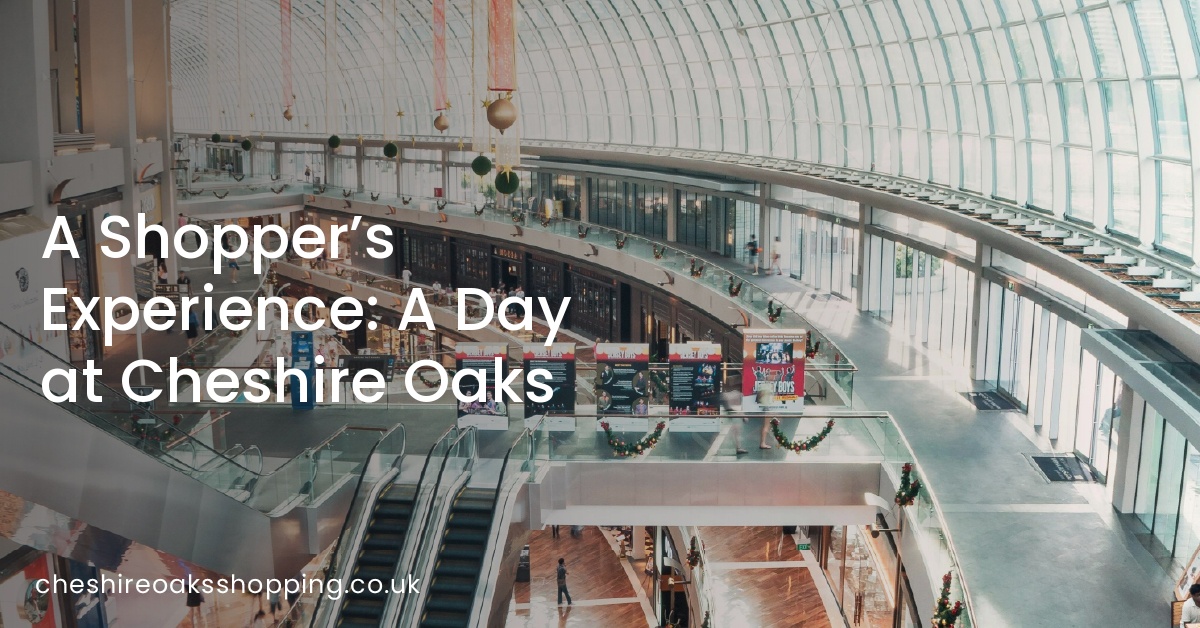 A Shopper’s Experience: A Day at Cheshire Oaks