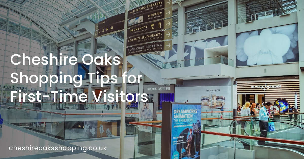 Cheshire Oaks Shopping Tips for First-Time Visitors