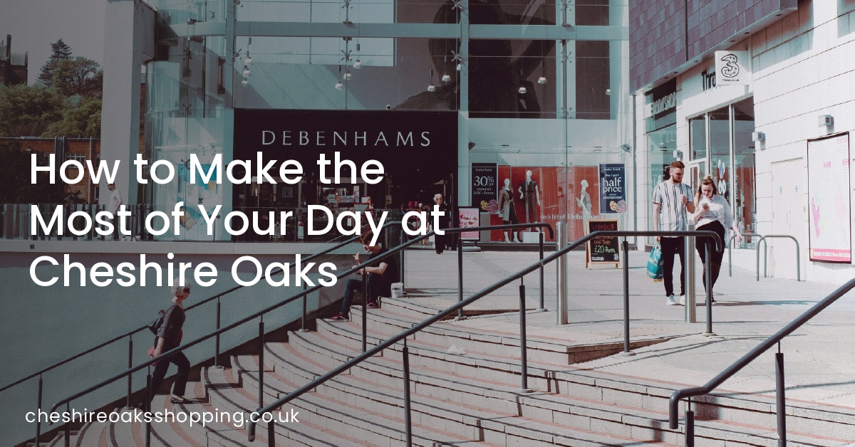 How to Make the Most of Your Day at Cheshire Oaks