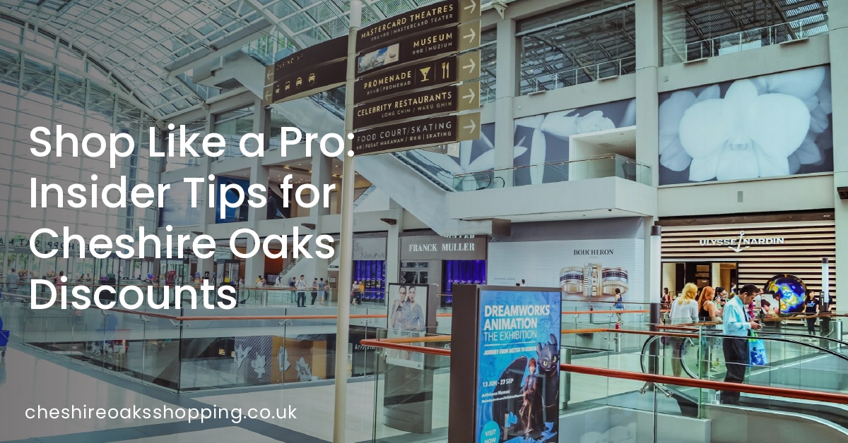 Shop Like a Pro: Insider Tips for Cheshire Oaks Discounts