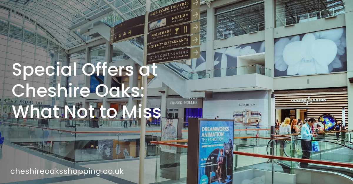Special Offers at Cheshire Oaks: What Not to Miss