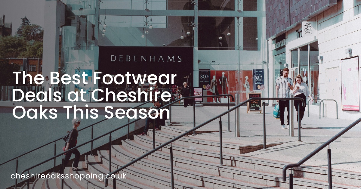 The Best Footwear Deals at Cheshire Oaks This Season