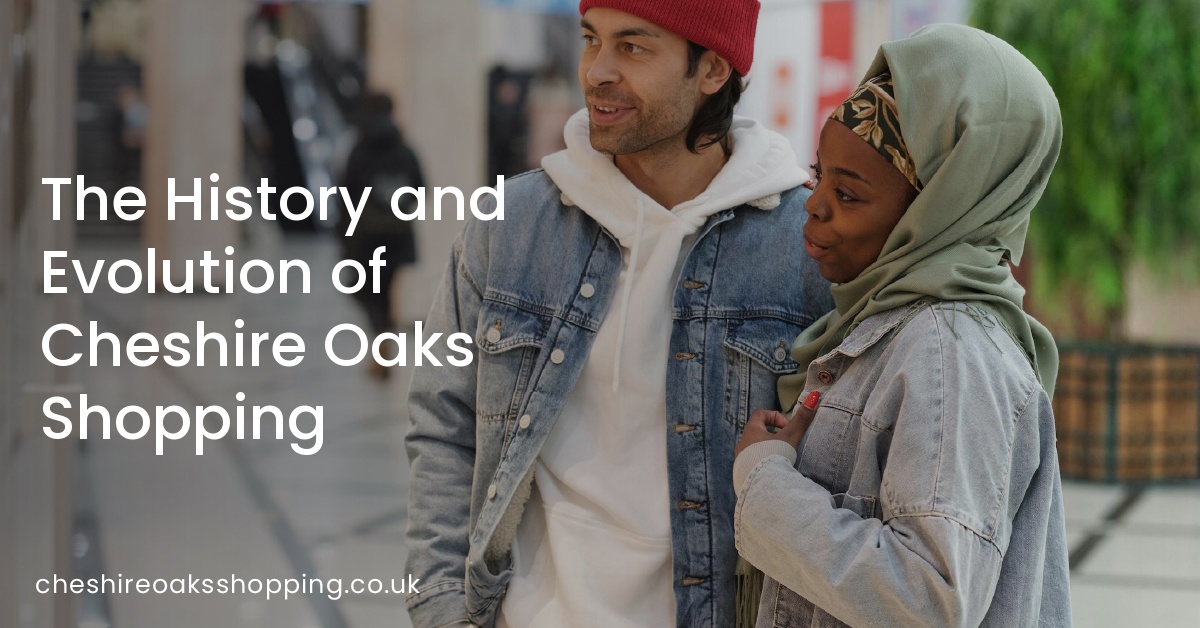 The History and Evolution of Cheshire Oaks Shopping