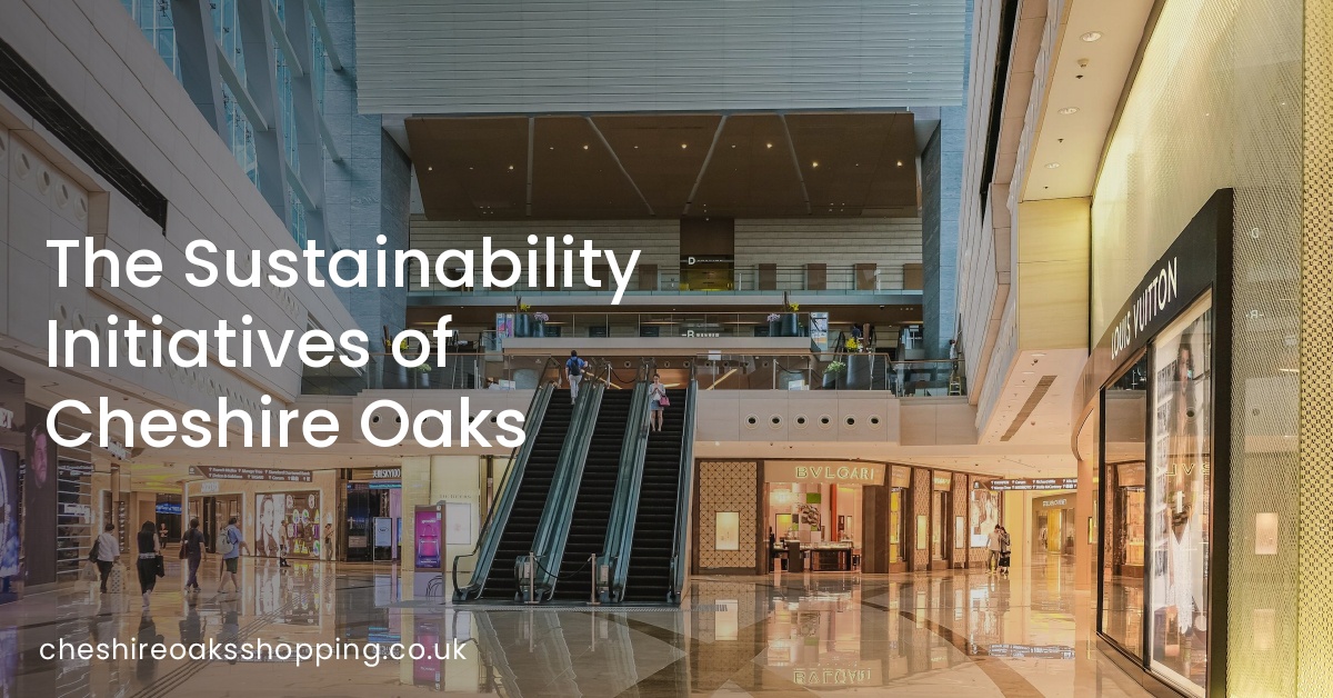 The Sustainability Initiatives of Cheshire Oaks