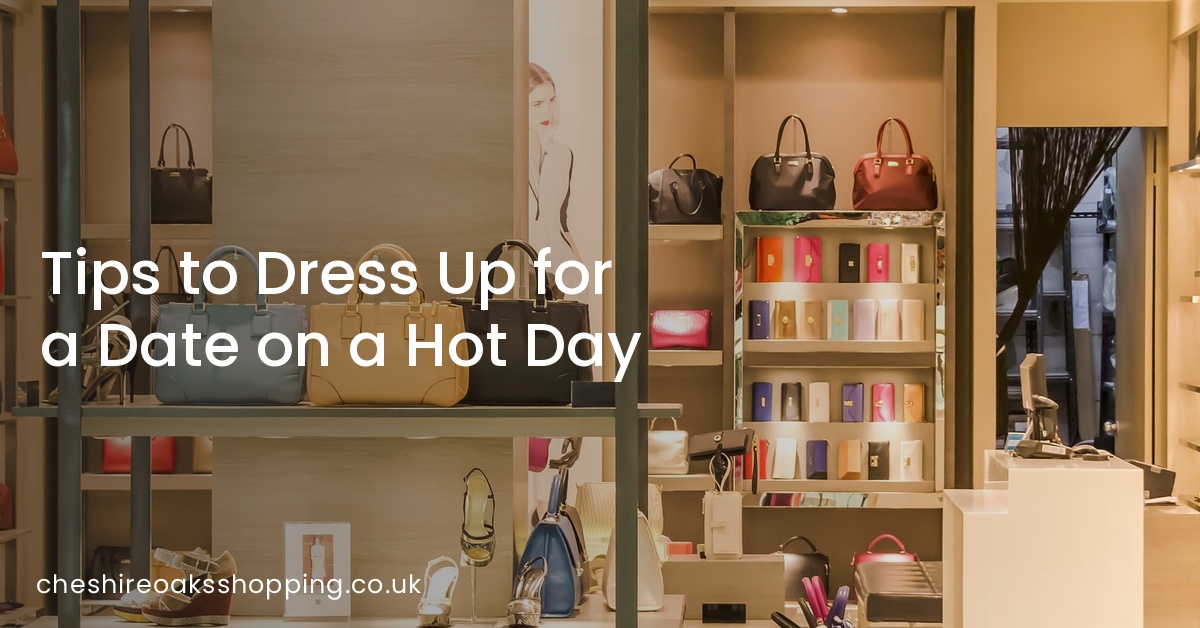Tips to Dress Up for a Date on a Hot Day