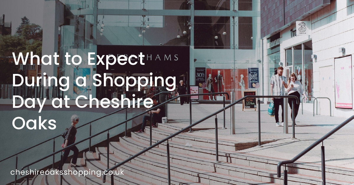 What to Expect During a Shopping Day at Cheshire Oaks